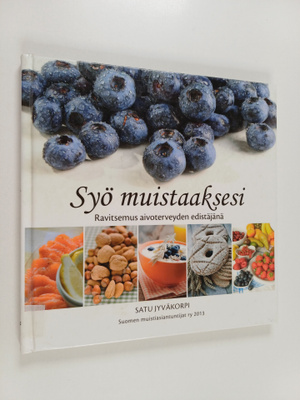 Satu Jyväkorpi : Syö muistaaksesi : ravitsemus aivotervey...