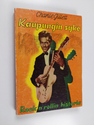 Charlie Gillett : Kaupungin syke : rock 'n' rollin histor...