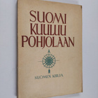 Suomi kuuluu Pohjolaan : lausuntoja pohjoismaisesta yhtei... - pikkukuva 1