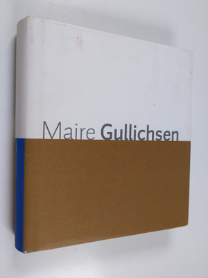Maire Gullichsen : kuvataide, taideteollisuus, arkkitehtu...