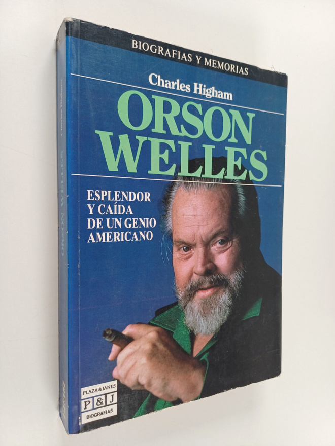 Charles Higham : Orson Welles - esplendor y caida de un g...