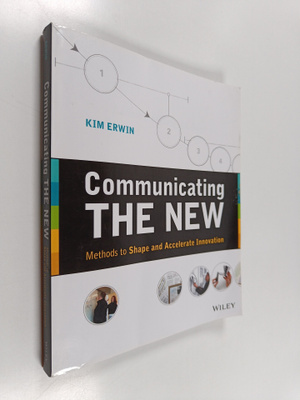 Kim Erwin : Communicating the new : methods to shape and ...