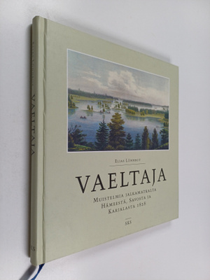 Elias Lönnrot : Vaeltaja : muistelmia jalkamatkalta Hämee...