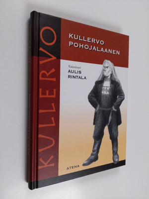 Kullervo pohojalaanen : Kalevalan Kullervo-taru Etelä-Poh...