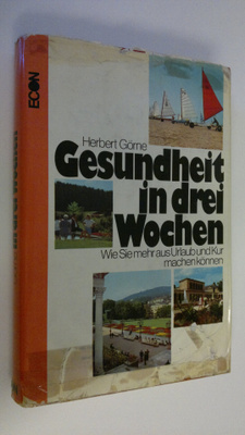 Herbert Görne : Gesundheit in drei Wochen : Wie Sie mehr ...