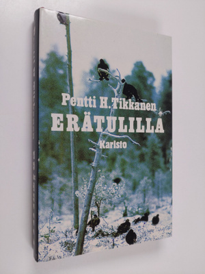 Pentti H. Tikkanen : Erätulilla : eräkertomuksia