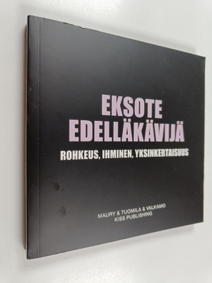 Eksote edelläkävijä : Rohkeus, ihminen, yksinkertaisuus