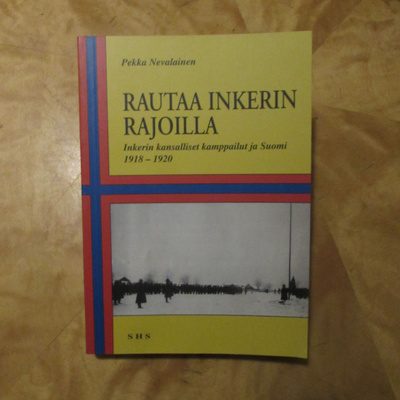 Rautaa Inkerin rajoilla : Inkerin kansalliset kamppailut...