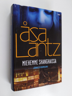 Åsa Lantz : Miehemme Shanghaissa : jännitysromaani
