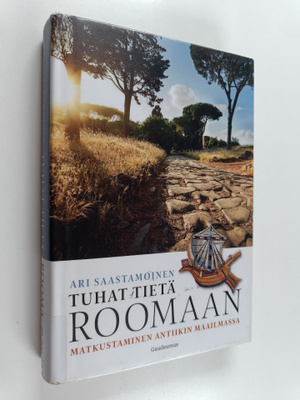 Ari Saastamoinen : Tuhat tietä Roomaan : matkustaminen an...