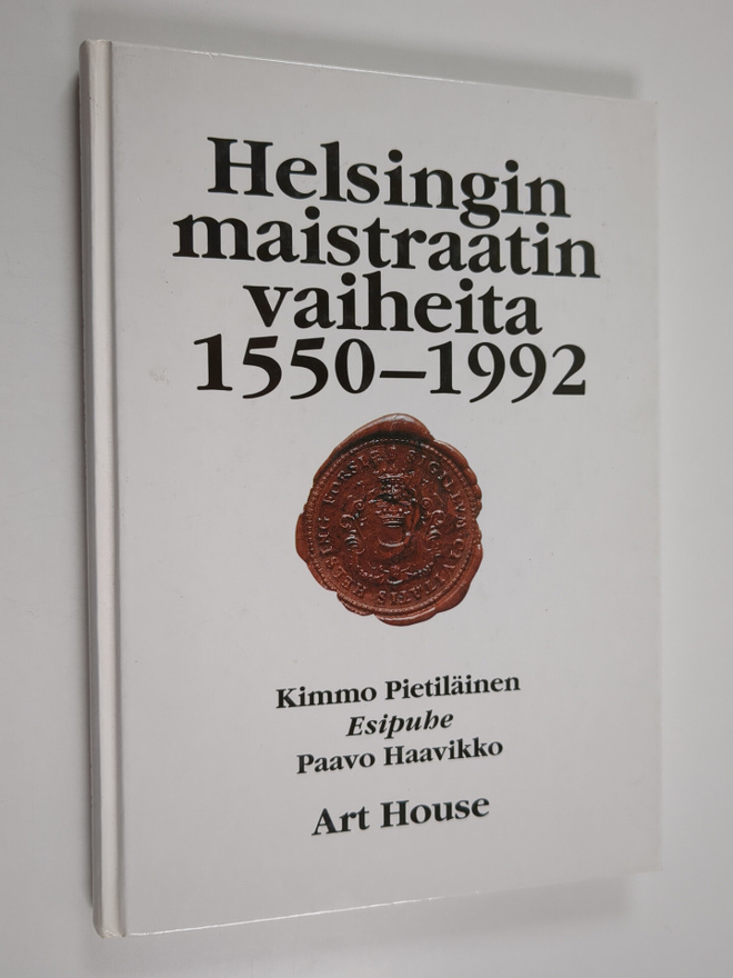 Kimmo Pietiläinen : Helsingin maistraatin vaiheita 1550-1992