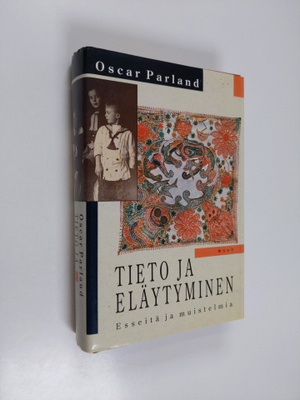 Oscar Parland : Tieto ja eläytyminen : esseitä ja muistelmia