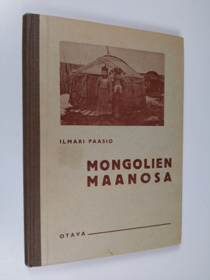 Ilmari Paasio : Mongolien maanosa : koulumaantiedon lukuk...