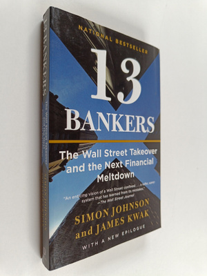 Simon Johnson ym. : 13 Bankers - The Wall Street Takeover...