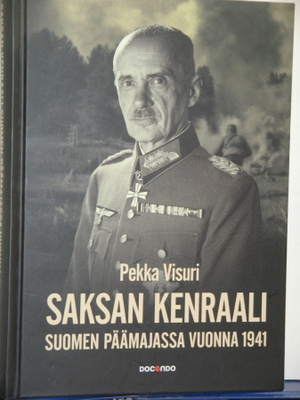 Pekka Visuri : SAKSAN KENRAALI Suomen päämajassa 1941