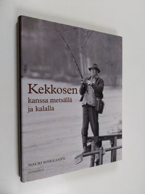 Mauri Soikkanen : Kekkosen kanssa metsällä ja kalalla
