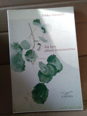 Pekka Sairanen: Älä kysy eilisen ilmansuuntaa