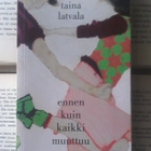 Taina Latvala - Ennen kuin kaikki muuttuu (pokkari) - pikkukuva 1