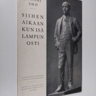 Juhani Aho : Siihen aikaan kun isä lampun osti (näköispai... - pikkukuva 1