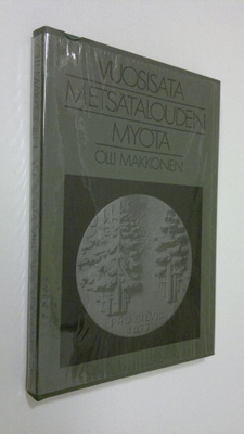 Olli Makkonen : Vuosisata metsätalouden myötä : Suomen me...