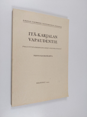 Toivo Kaukoranta : Itä-Karjalan vapaudentie : poliittis-k...