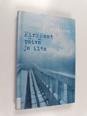 Inka Nousiainen : Kirkkaat päivä ja ilta