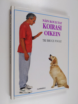Bruce Fogle : Näin koulutat koirasi oikein