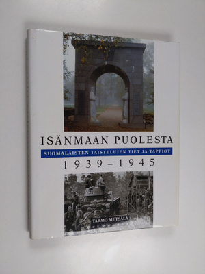Tarmo Metsälä : Isänmaan puolesta : suomalaisten taistelu...