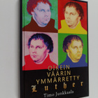 Timo Junkkaala : Oikein väärin ymmärretty Luther - pikkukuva 1