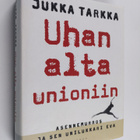 Jukka Tarkka : Uhan alta unioniin : asennemurros ja sen u... - pikkukuva 1