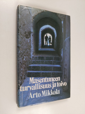 Arto Mikkola : Masentuneen turvallisuus ja toivo