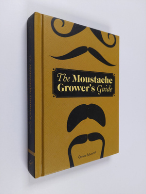 Lucien Edwards : The Moustache Grower's Guide