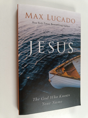 Max Lucado : Jesus : The God Who Knows Your Name