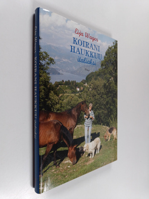 Eija Wager : Koirani haukkuu italiaksi : kuvia alppitalon...