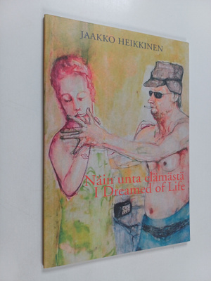 Jaakko Heikkinen : Näin unta elämästä = I dreamed of life