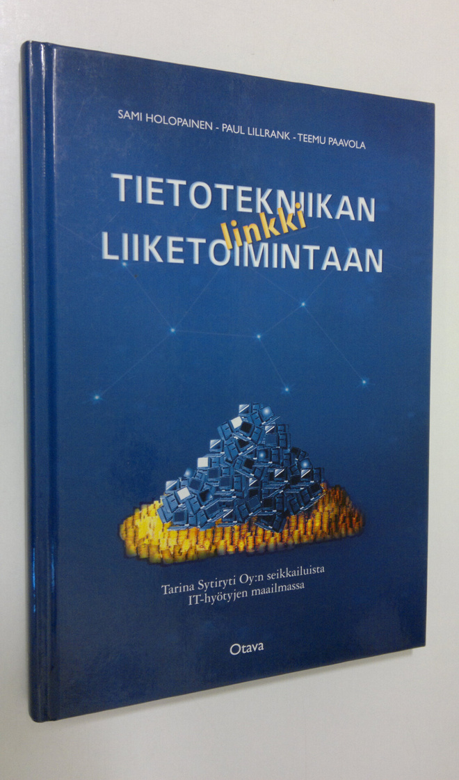Sami Holopainen : Tietotekniikan linkki liiketoimintaan :...