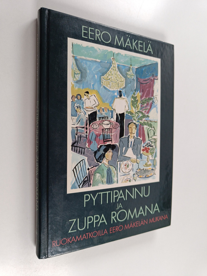 Eero Mäkelä : Pyttipannu ja Zuppa Romana : ruokamatkoilla...