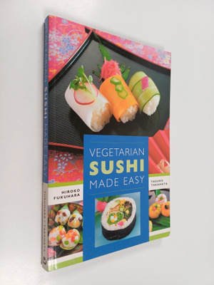 Hiroko Fukuhara ym. : Vegetarian Sushi Made Easy