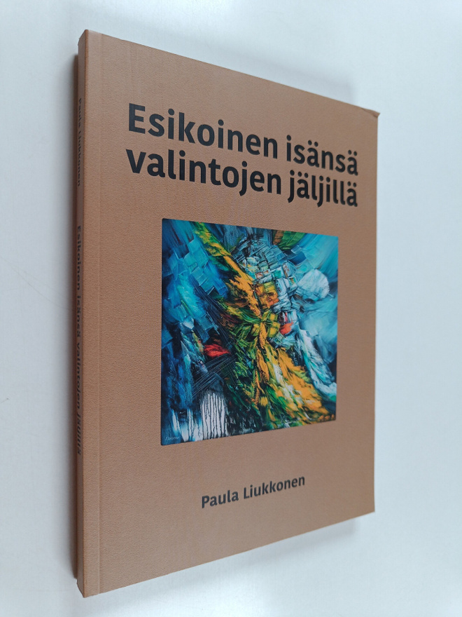 Paula Liukkonen : Esikoinen isänsä valintojen jäljillä