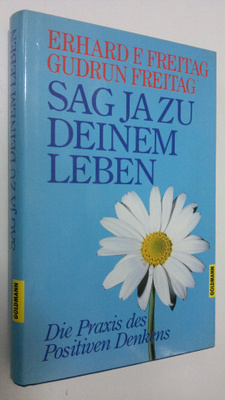 Erhard F. Freitag : Sag ja zu deinem Leben : die Praxis d...