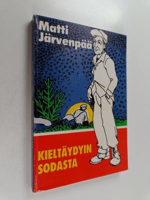 Matti Järvenpää : Kieltäydyin sodasta (signeerattu, tekij...