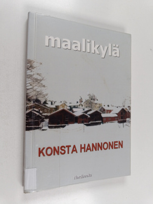 Konsta Hannonen : Maalikylä : romaani
