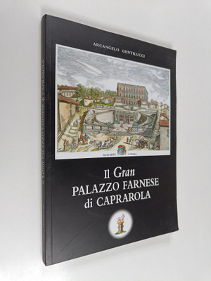 Arcangelo Gentilucci : Il Gran Palazzo Farnese di Caprarola