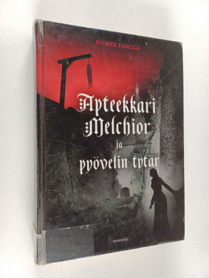 Indrek Hargla : Apteekkari Melchior ja pyövelin tytär : r...