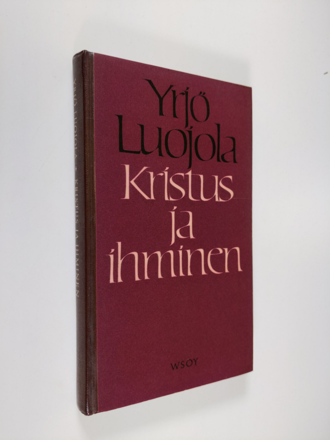 Yrjö Luojola : Kristus ja ihminen : esseitä kirjallisuute...
