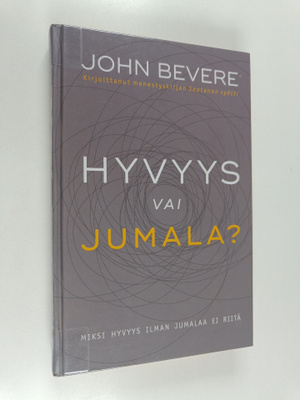 John Bevere : Hyvyys vai Jumala? : miksi hyvyys ilman Jum...