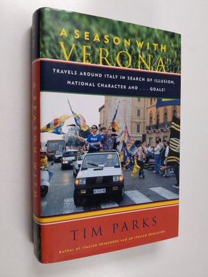 Tim Parks : A season with Verona : travels around Italy i...