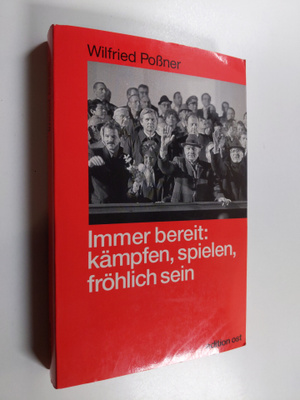 Wilfried Possner : Immer bereit! : Parteiauftrag: kämpfen...