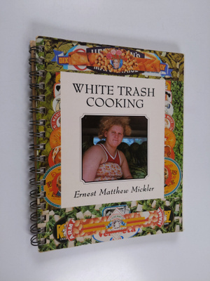 Ernest Matthew Mickler : White Trash Cooking