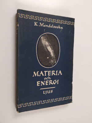K. Mendelssohn : Materia och energi